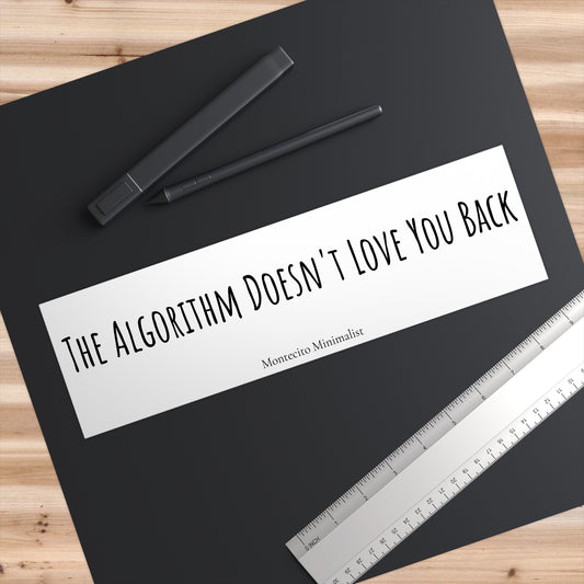 The Algorithm Doesn't Love You Back Bumper Sticker