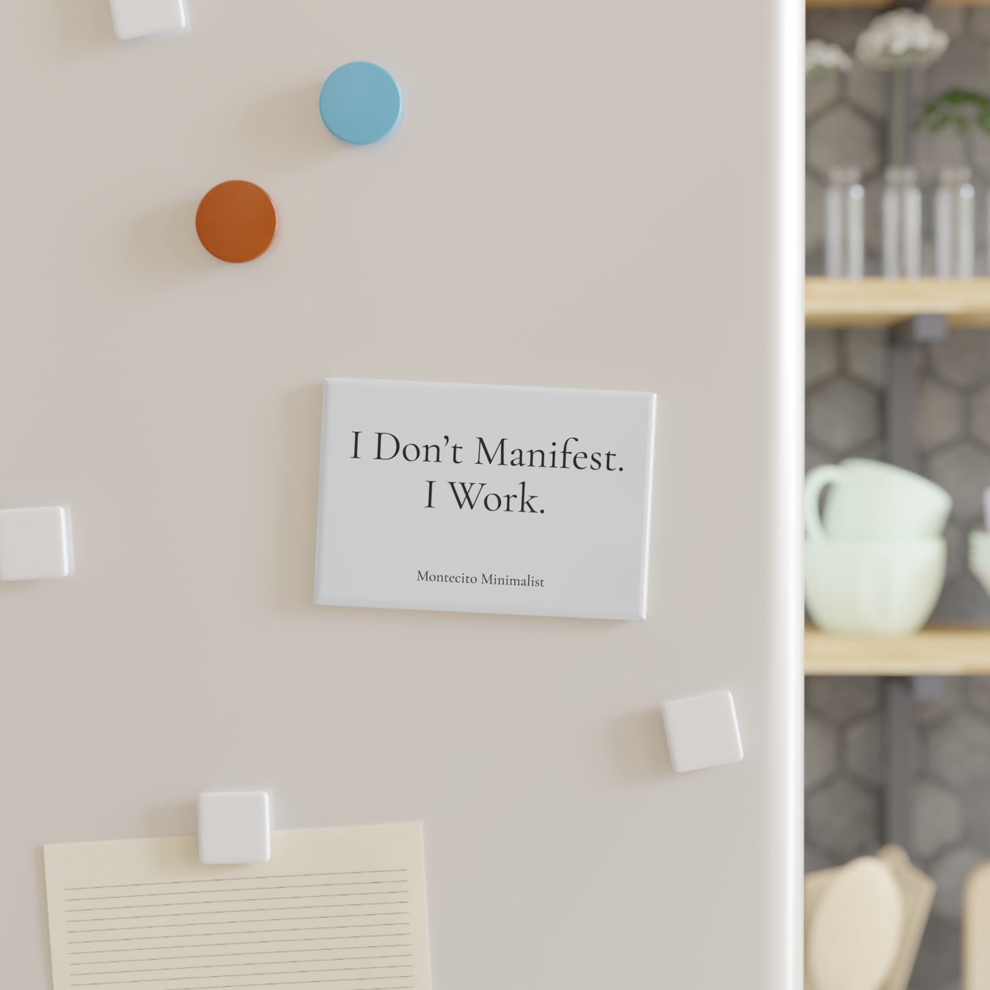 Montecito Minimalist | "I Don't Manifest. I work." Magnet