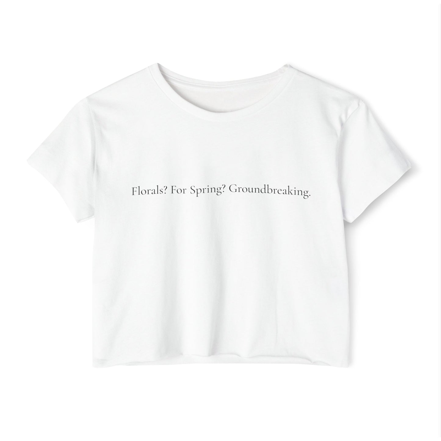 Florals? For Spring? Groundbreaking. – Iconic Fashion Quote T-Shirt