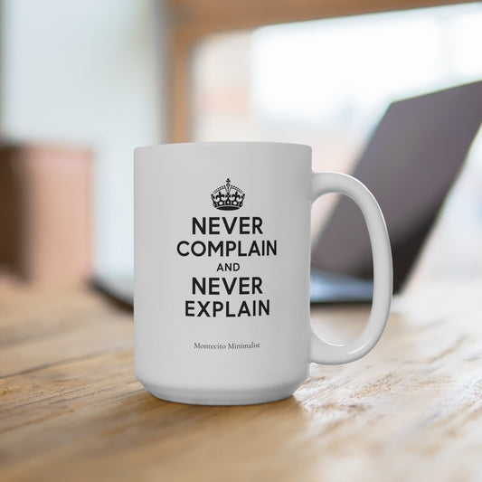 Never Complain and Never Explain 15oz Mug