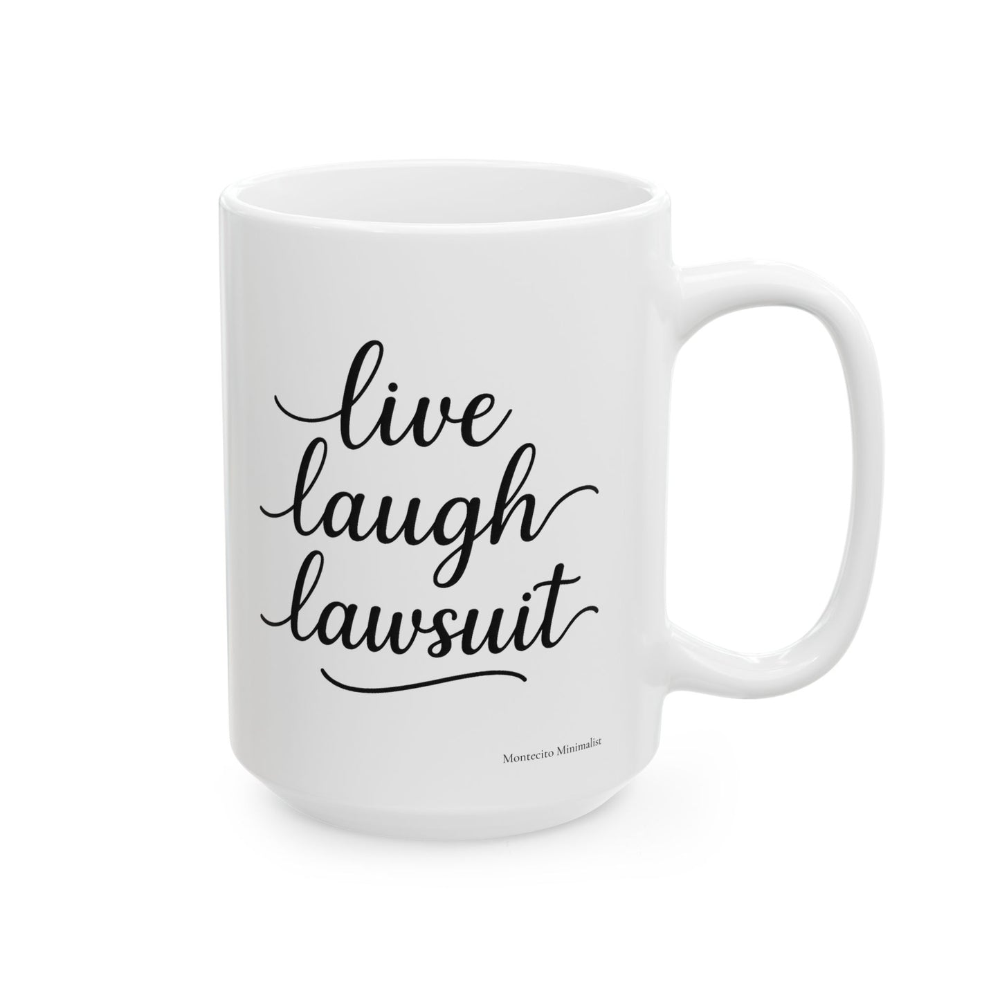 Live, Laugh, Lawsuit Mug. 11oz and 15oz