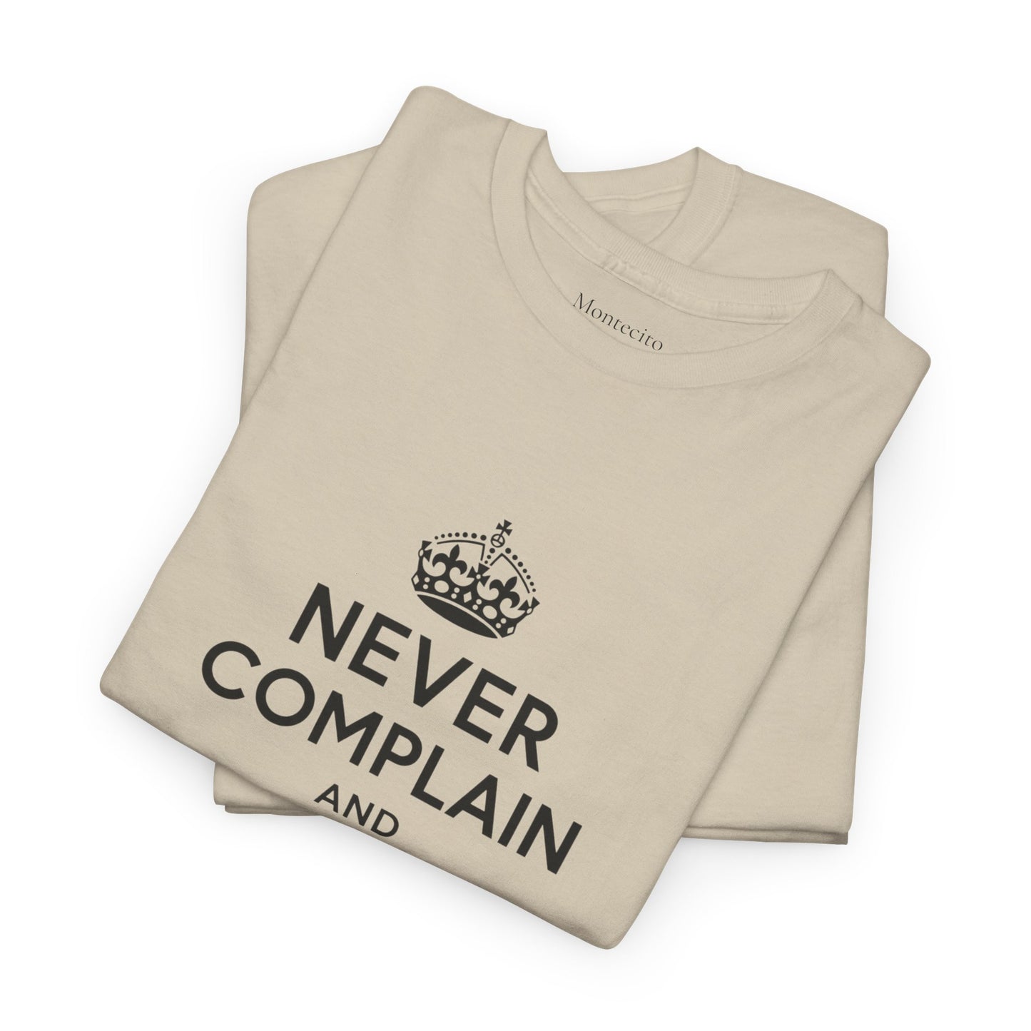 Never Complain and Never Explain. Unisex Heavyweight Cotton Tee