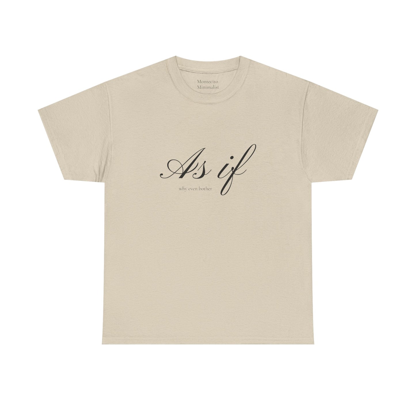 As If ...why even bother Unisex Heavy Cotton Tee