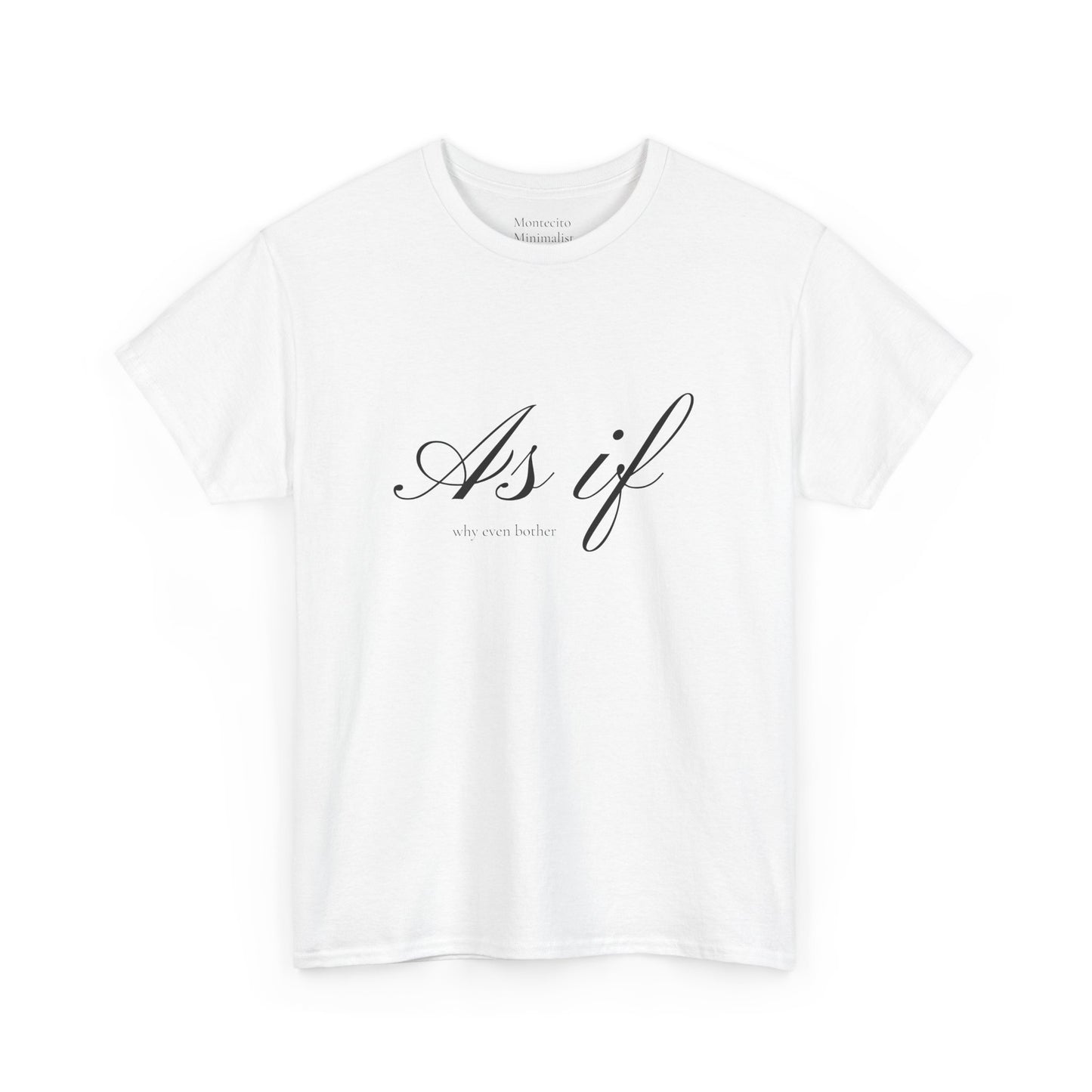 As If ...why even bother Unisex Heavy Cotton Tee