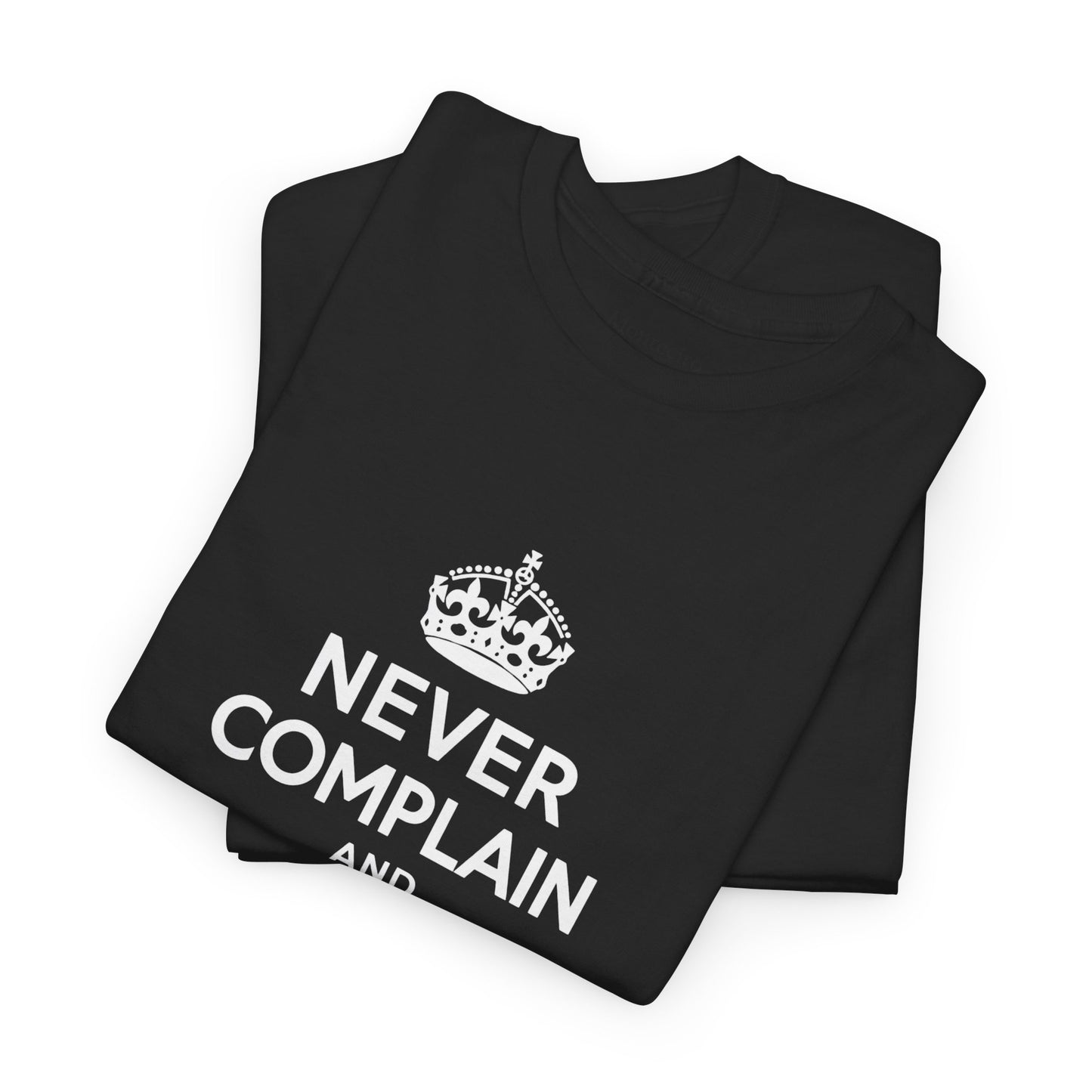 Never Complain and Never Explain. Unisex Heavyweight Cotton Tee