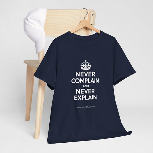 Never Complain and Never Explain. Unisex Heavyweight Cotton Tee
