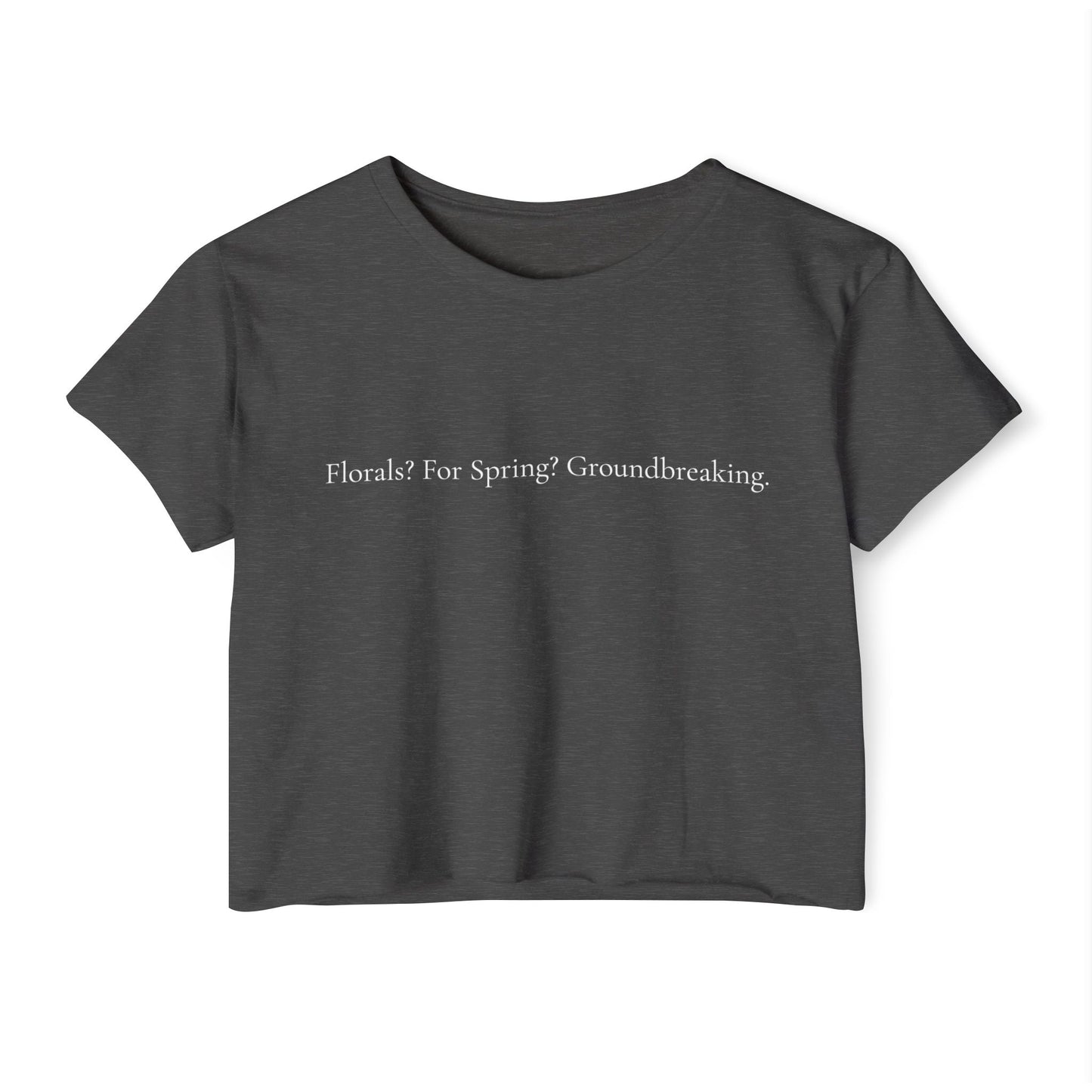 Florals? For Spring? Groundbreaking. – Iconic Fashion Quote T-Shirt