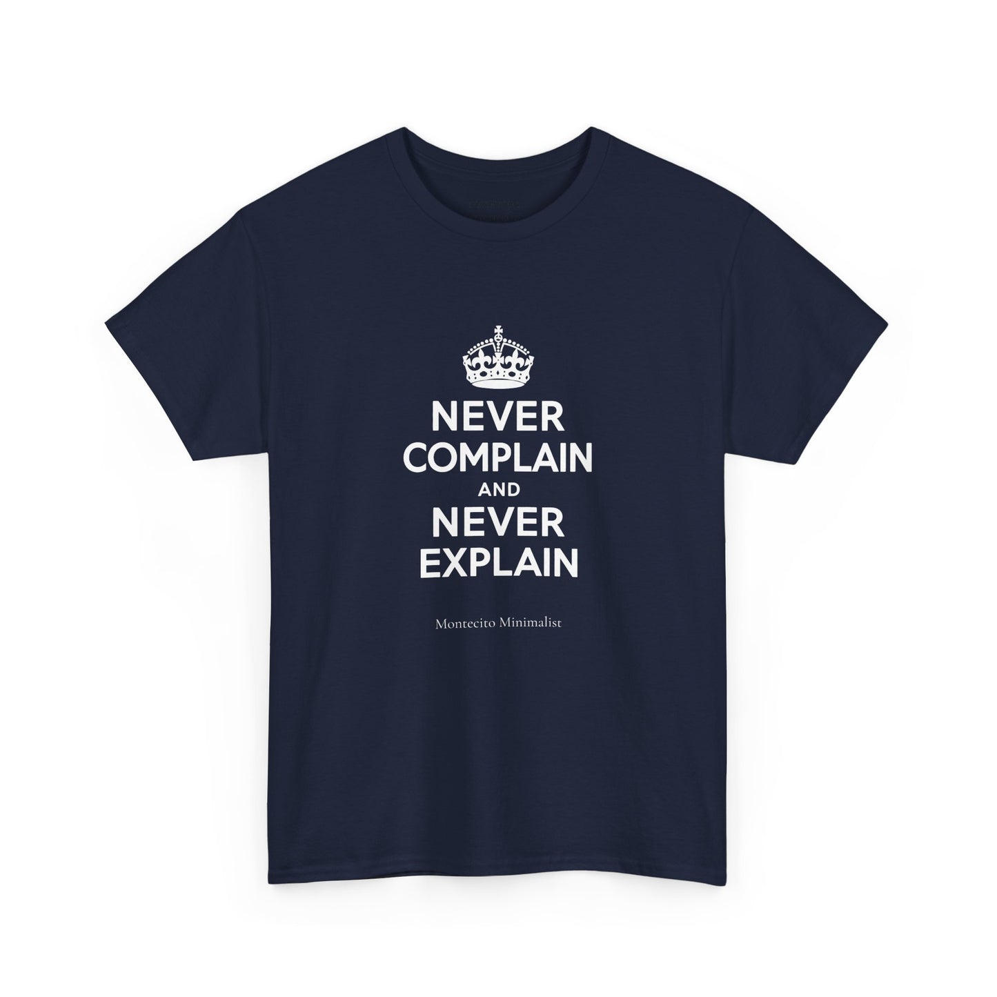 Never Complain and Never Explain. Unisex Heavyweight Cotton Tee