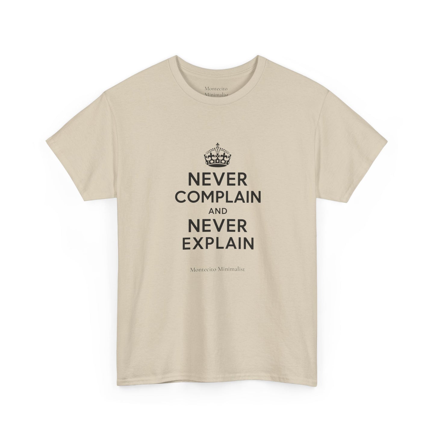 Never Complain and Never Explain. Unisex Heavyweight Cotton Tee