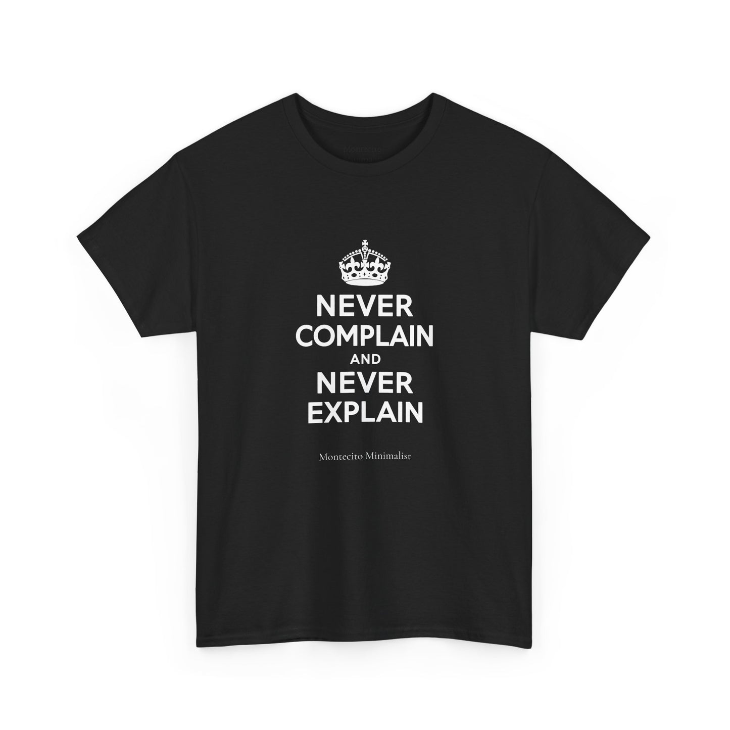 Never Complain and Never Explain. Unisex Heavyweight Cotton Tee