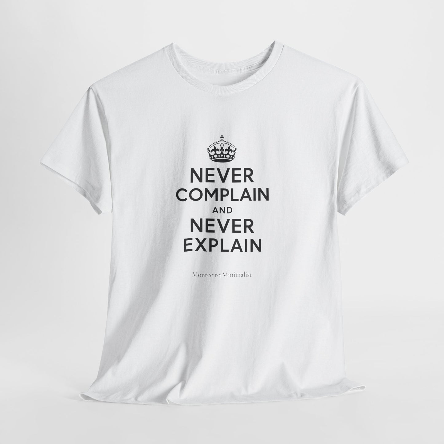 Never Complain and Never Explain. Unisex Heavyweight Cotton Tee
