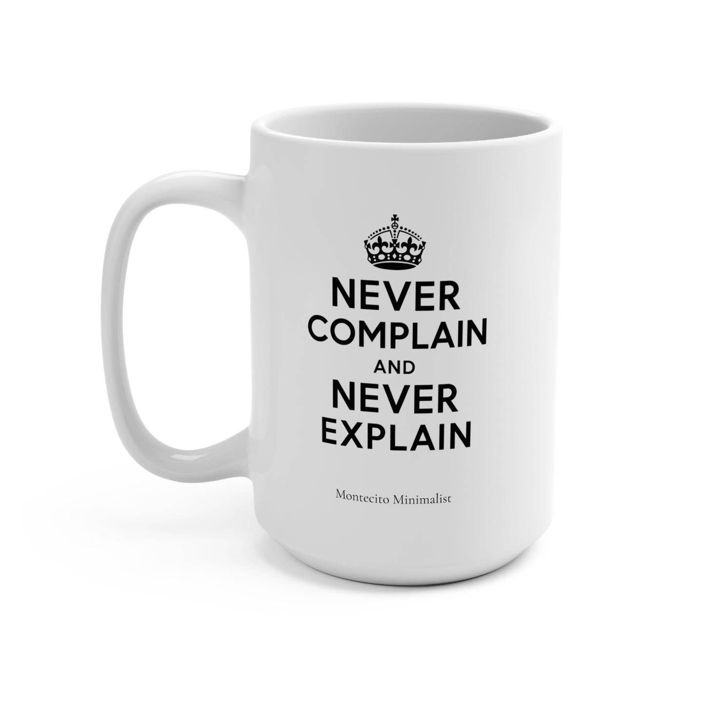 Never Complain and Never Explain 15oz Mug