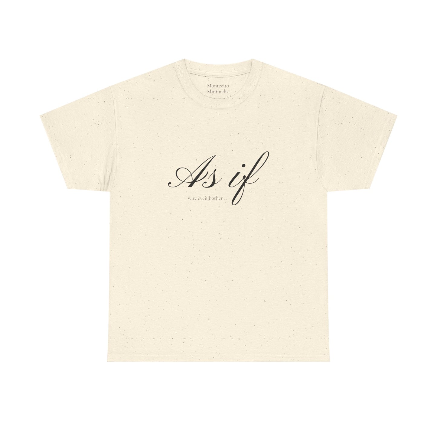 As If ...why even bother Unisex Heavy Cotton Tee