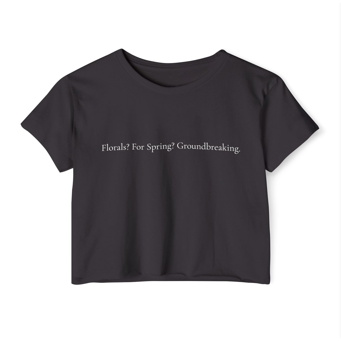 Florals? For Spring? Groundbreaking. – Iconic Fashion Quote T-Shirt