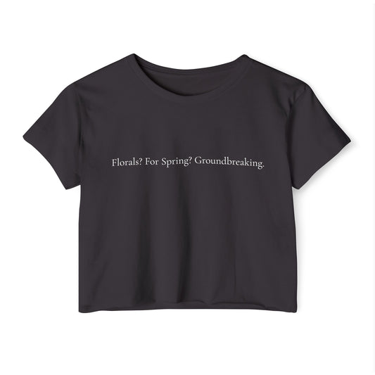 Florals? For Spring? Groundbreaking. – Iconic Fashion Quote T-Shirt