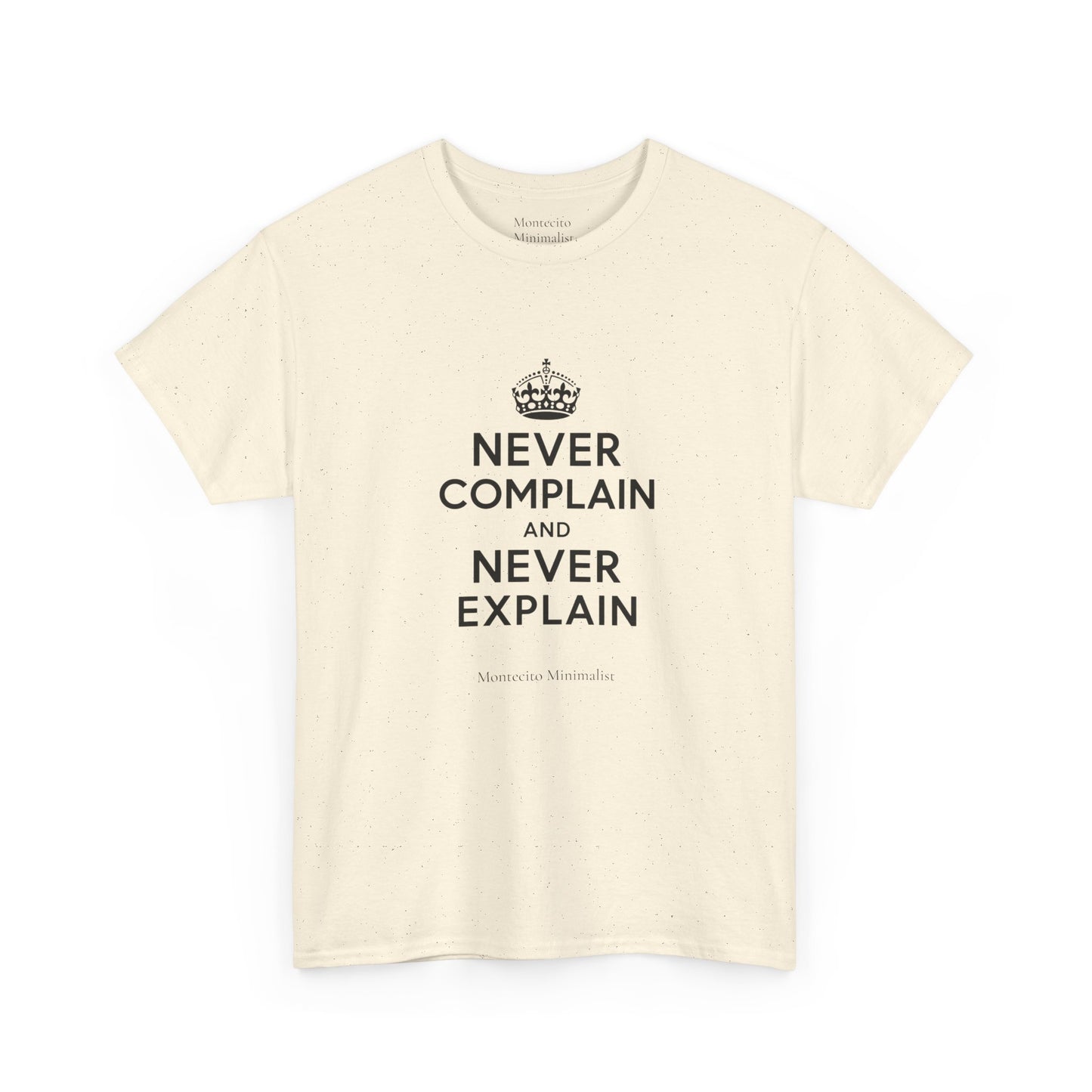 Never Complain and Never Explain. Unisex Heavyweight Cotton Tee
