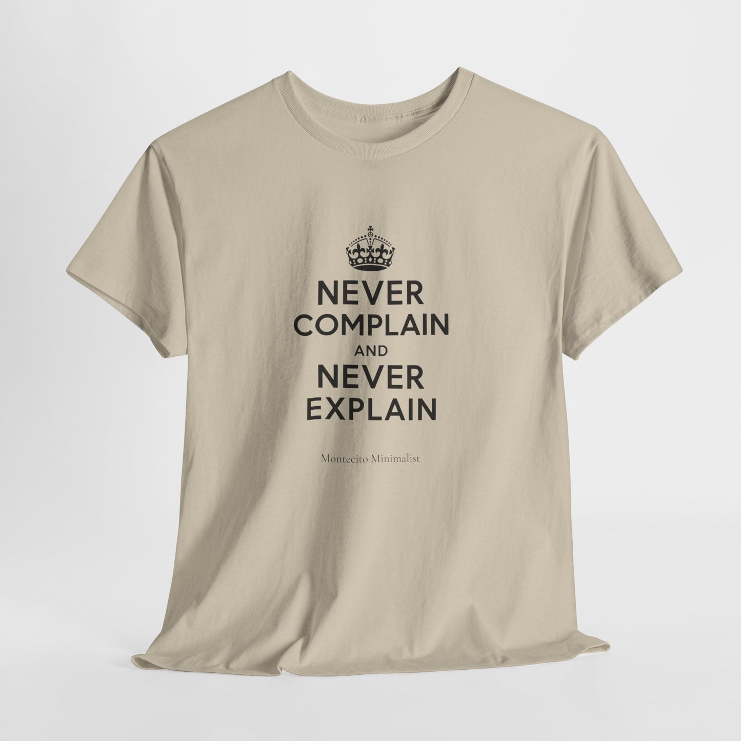 Never Complain and Never Explain. Unisex Heavyweight Cotton Tee