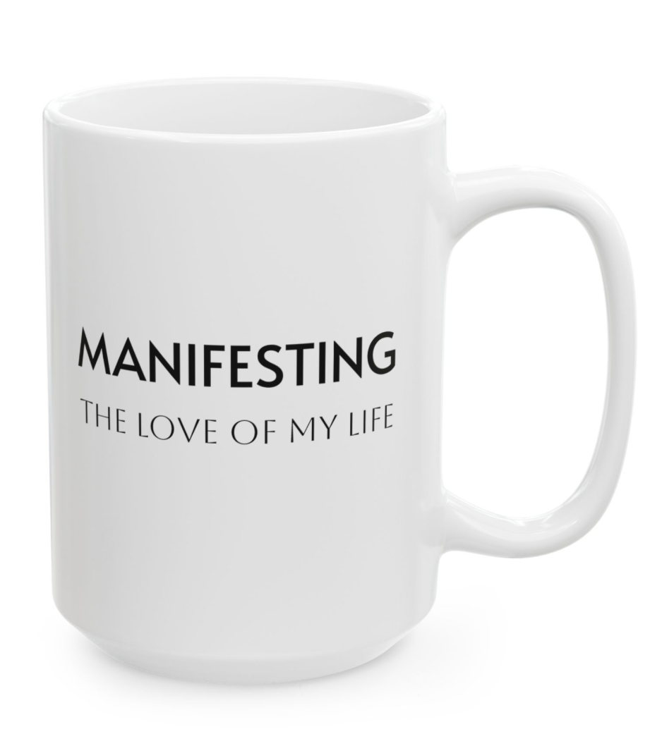 Manifesting ___________ Ceramic Coffee Cup (11oz & 15oz)