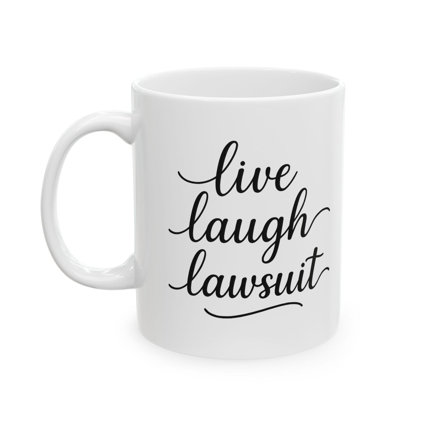 Live, Laugh, Lawsuit Mug. 11oz and 15oz