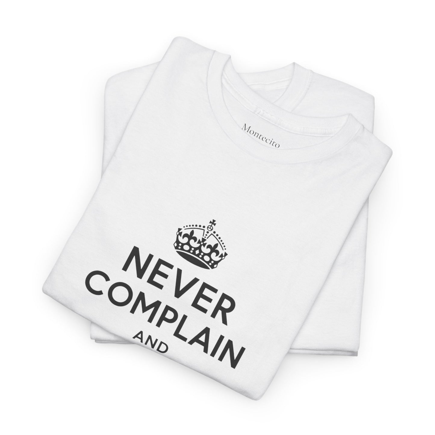 Never Complain and Never Explain. Unisex Heavyweight Cotton Tee