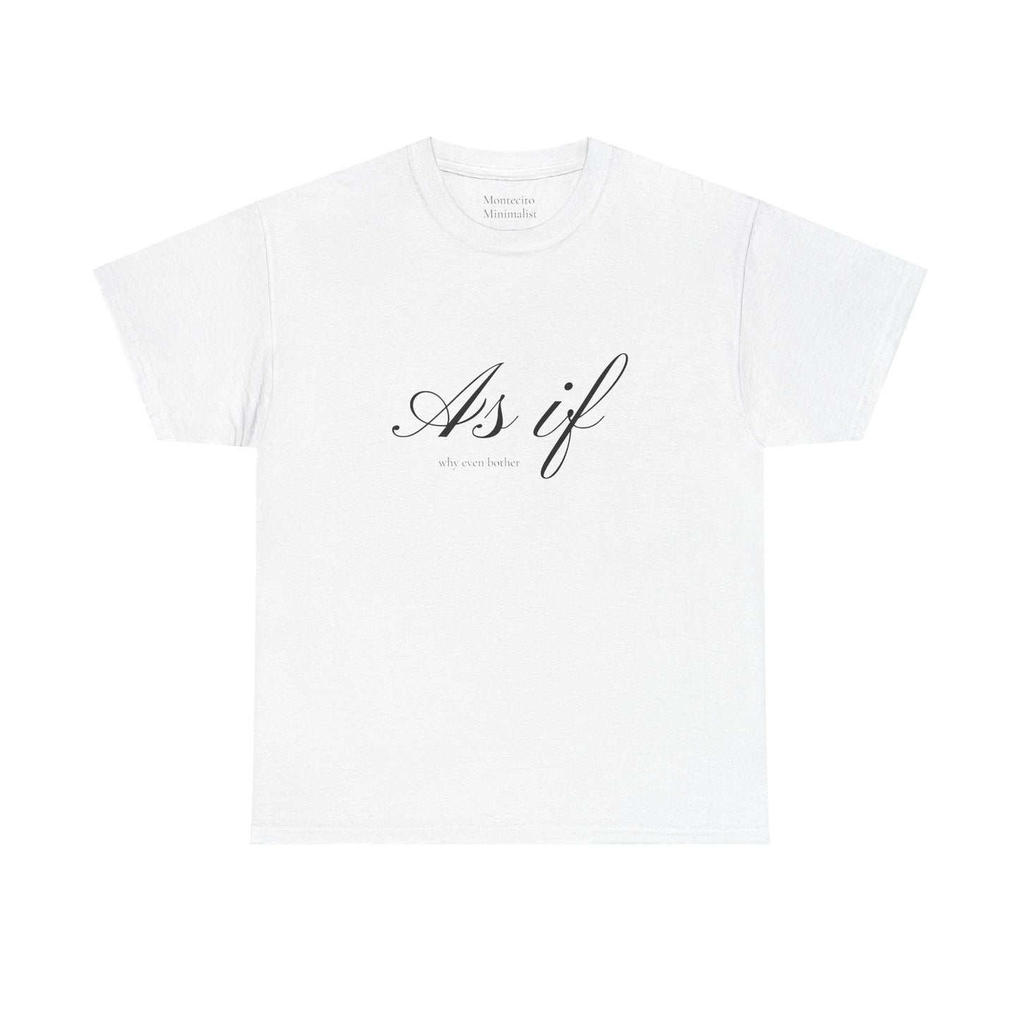 As If ...why even bother Unisex Heavy Cotton Tee