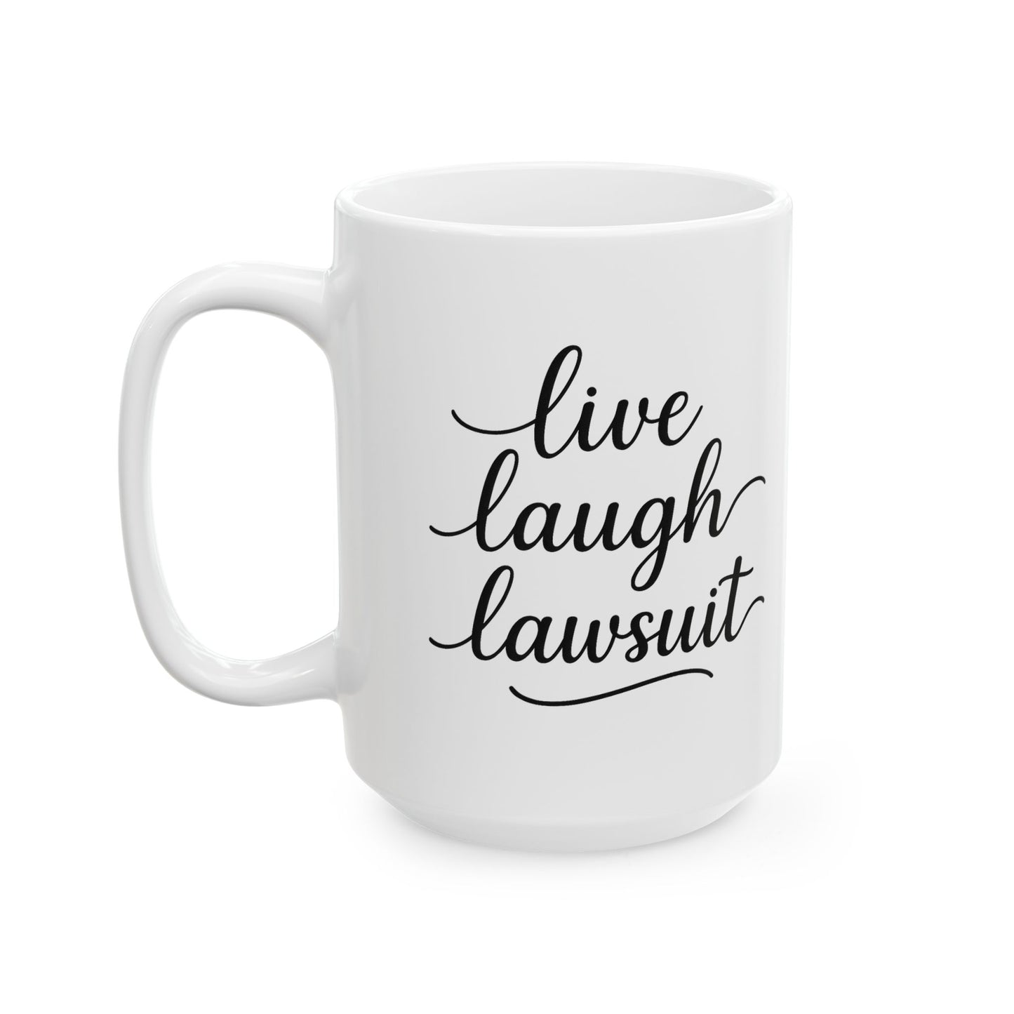 Live, Laugh, Lawsuit Mug. 11oz and 15oz