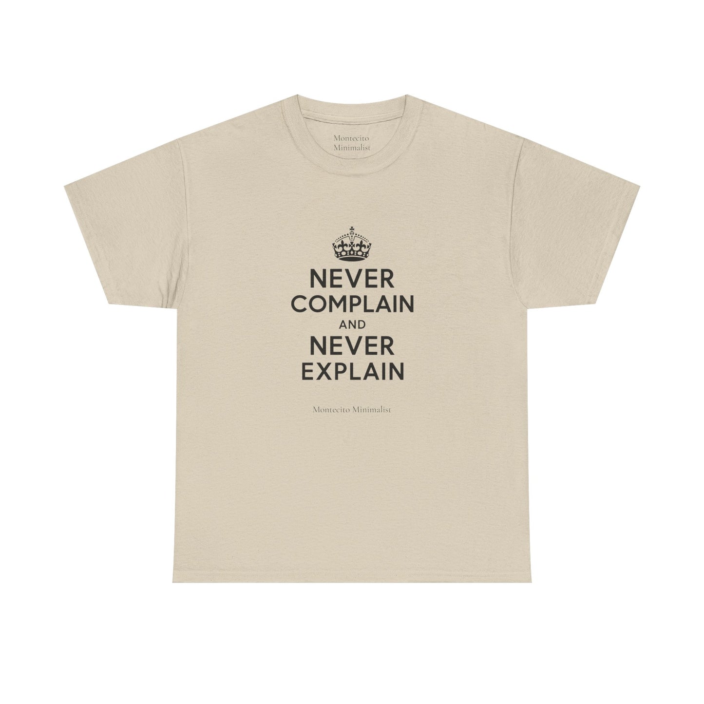 Never Complain and Never Explain. Unisex Heavyweight Cotton Tee