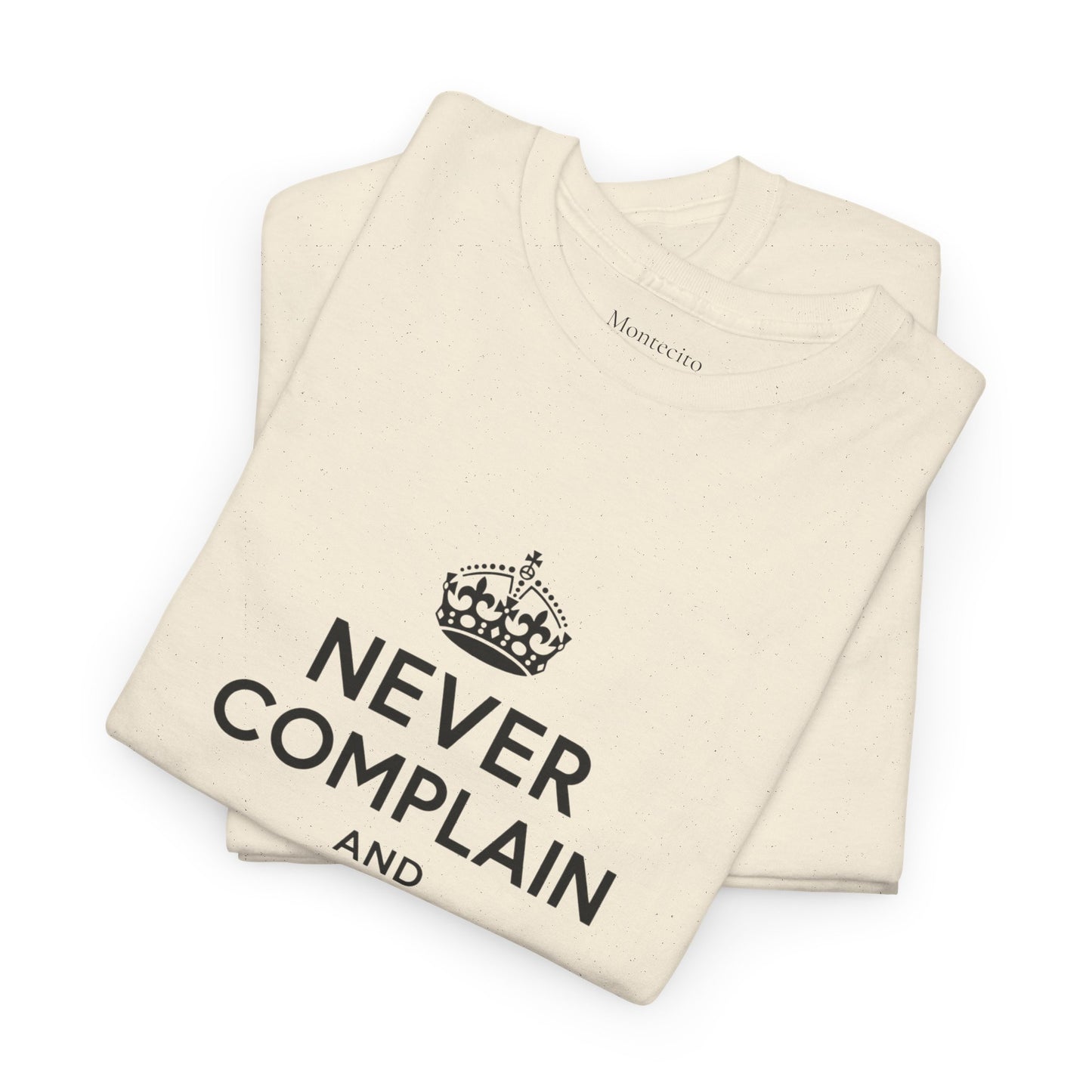 Never Complain and Never Explain. Unisex Heavyweight Cotton Tee