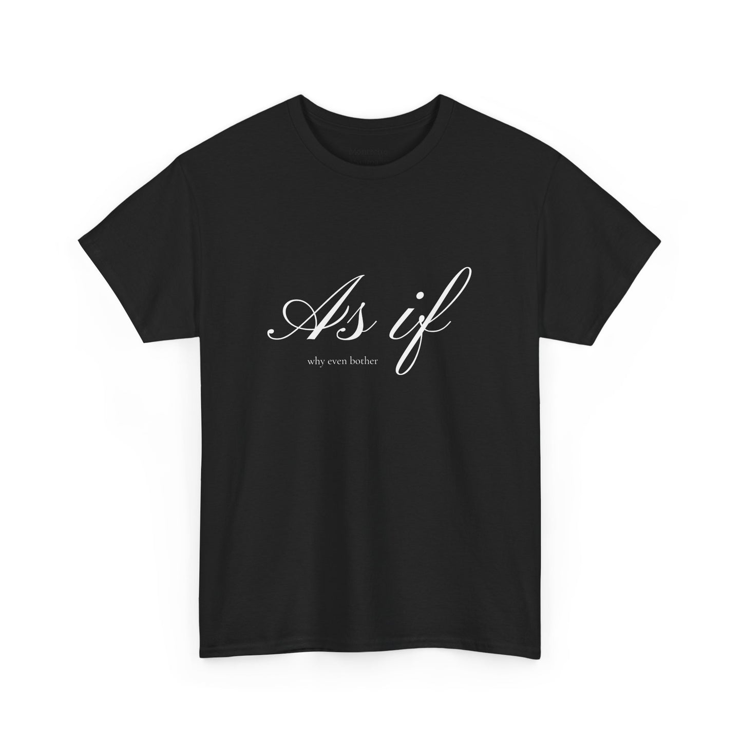 As If ...why even bother Unisex Heavy Cotton Tee