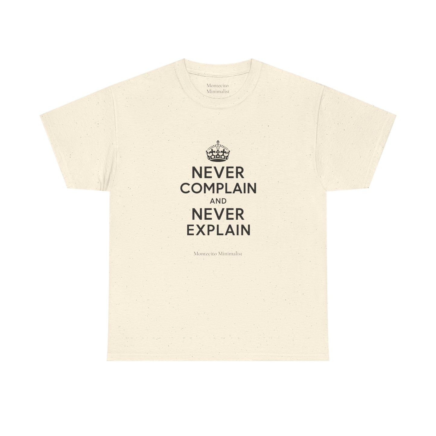 Never Complain and Never Explain. Unisex Heavyweight Cotton Tee
