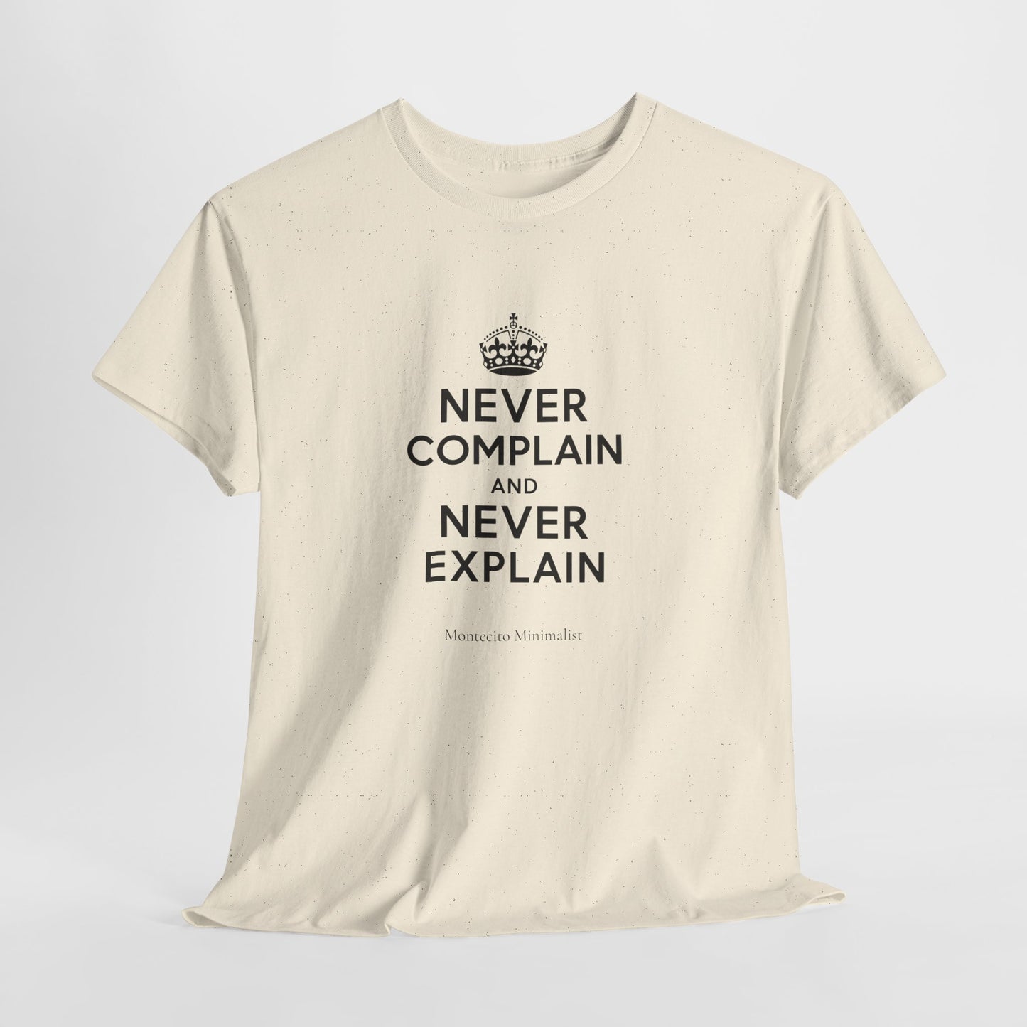 Never Complain and Never Explain. Unisex Heavyweight Cotton Tee