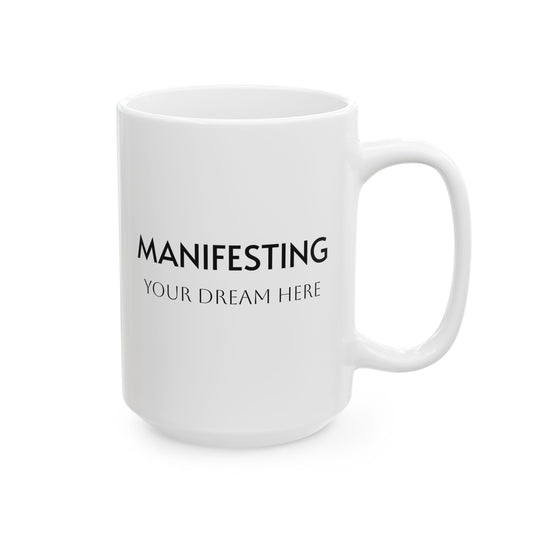 Manifesting ___________ Ceramic Coffee Cup (11oz & 15oz)