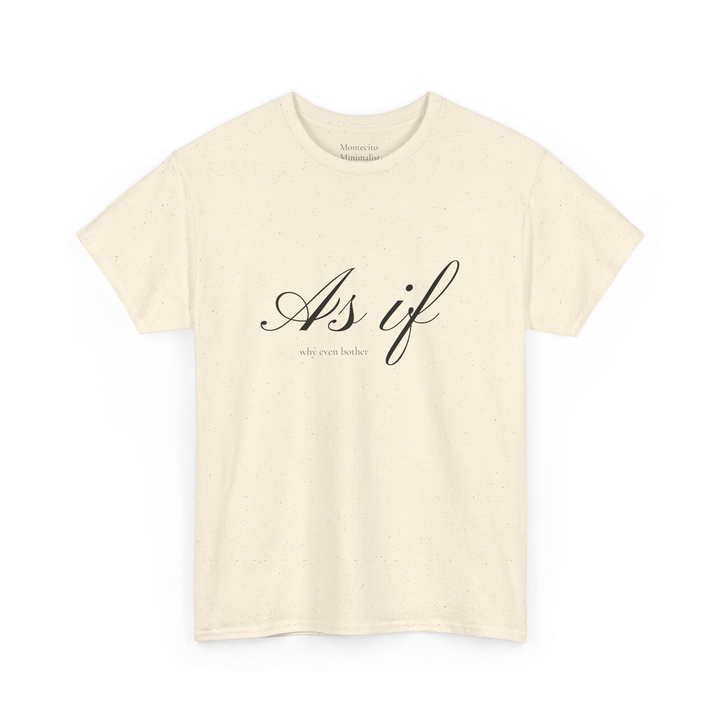 As If ...why even bother Unisex Heavy Cotton Tee