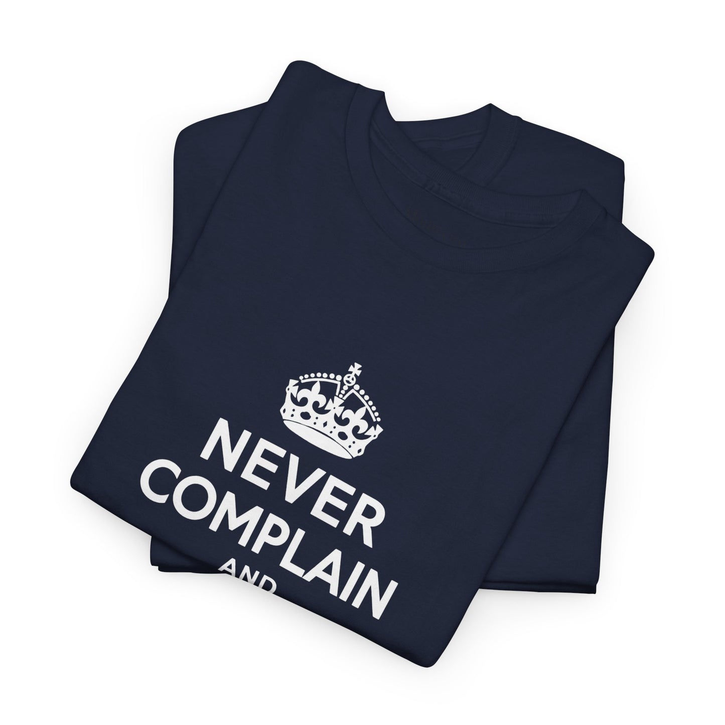 Never Complain and Never Explain. Unisex Heavyweight Cotton Tee