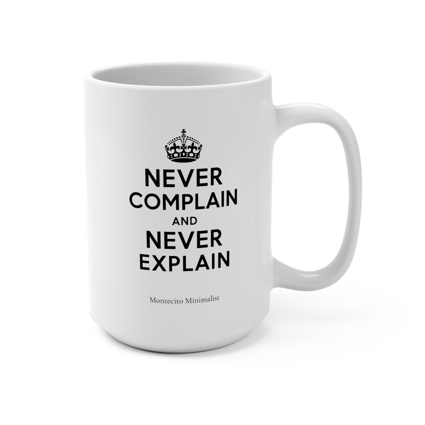 Never Complain and Never Explain 15oz Mug